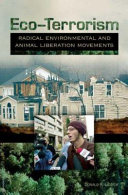 Eco-terrorism : radical environmental and animal liberation movements /