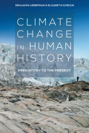 Climate change in human history : prehistory to the present / Benjamin Lieberman and Elizabeth Gordon.