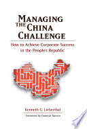 Managing the China challenge : how to achieve corporate success in the People's Republic /