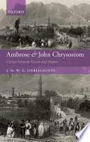 Ambrose and John Chrysostom : clerics between desert and empire / J.H.W.G. Liebeschuetz.