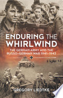 Enduring the whirlwind : the German Army and the Russo-German War, 1941-1943 /
