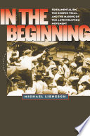 In the beginning : fundamentalism, the Scopes trial, and the making of the antievolution movement /