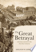 The great betrayal : christians and jews in the first four centuries /