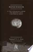 Manichaeism in the later Roman Empire and medieval China : a historical survey / Samuel N.C. Lieu ; with a foreword by Mary Boyce.