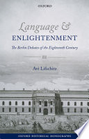 Language & enlightenment : the Berlin debates of the eighteenth century /