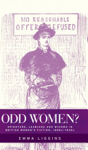 Odd women? : spinsters, lesbians and widows in British women's fiction, 1850s-1930s /