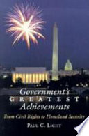 Government's greatest achievements : from civil rights to homeland defense / Paul C. Light.