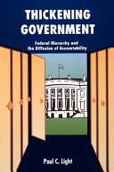 Thickening government : federal hierarchy and the diffusion of accountability / Paul C. Light.