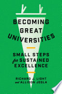 Becoming great universities : small steps for sustained excellence / Richard J. Light and Allison Jegla.