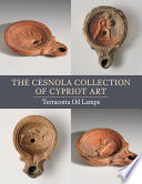 The Cesnola collection of Cypriot art.