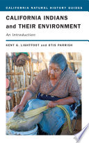 California Indians and their environment an introduction / Kent G. Lightfoot and Otis Parrish ; contributions by Lee M. Panich ... [et al.].