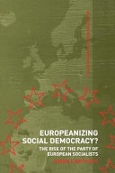 Europeanizing social democracy? : the rise of the Party of European Socialists /