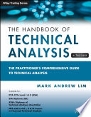 The handbook of technical analysis : the practitioner's comprehensive guide to technical analysis / Mark Andrew Lim.