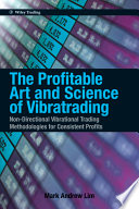 The profitable art and science of vibratrading non-directional vibrational trading methodologies for consistent profits /