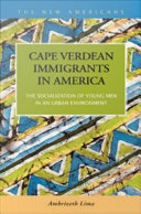 Cape Verdean immigrants in America : the socialization of young men in an urban environment /