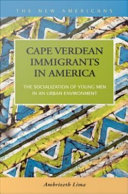 Cape Verdean immigrants in America the socialization of young men in an urban environment /