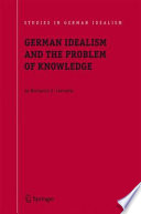German idealism and the problem of knowledge : Kant, Fichte, Schelling, and Hegel / by Nectarios G. Limnatis.