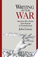 Writing after war : American war fiction from realism to postmodernism /