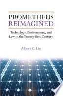 Prometheus reimagined : technology, environment, and law in the twenty-first century /