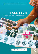 Fake stuff China and the rise of counterfeit goods / Yi-Chieh Jessica Lin.