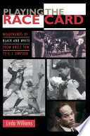 Playing the Race Card : Melodramas of Black and White from Uncle Tom to O.J. Simpson /