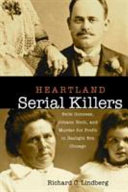 Heartland serial killers : Belle Gunness, Johann Hoch, and murder for profit in gaslight era Chicago /