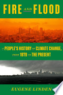 Fire and flood : a people's history of climate change, from 1979 to the present / Eugene Linden.