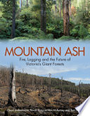 Mountain ash : fire, logging and the future of Victoria's giant forests /