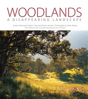 Woodlands, a disappearing landscape / David Lindenmayer, Mason Crane and Damian Michael ; with contributions from Christopher MacGregor and Ross Cunningham ; photos. by Esther Beaton.