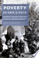 Poverty is not a vice : charity, society, and the state in imperial Russia / Adele Lindenmeyr.