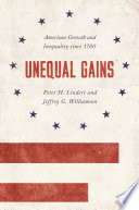 Unequal gains : American growth and inequality since 1700 / Peter H. Lindert and Jeffrey G. Williamson.