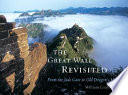 The Great Wall revisited : from the Jade Gate to Old Dragon's Head /