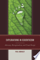 Explorations in ecocriticism : advocacy, bioregionalism, and visual design /