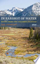 In earshot of water notes from the Columbia Plateau /