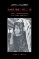 Bartered brides : politics, gender and marriage in an Afghan tribal society /