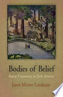 Bodies of belief Baptist community in early America / Janet Moore Lindman.