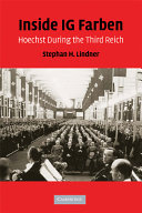 Inside IG Farben : Hoechst during the Third Reich / Stephan H. Lindner ; English translation by Helen Schoop.