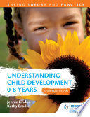 Understanding child development : 0-8 years.