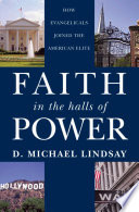 Faith in the halls of power : how evangelicals joined the American elite / D. Michael Lindsay.