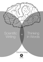 Scientific writing thinking in words / David Lindsay.