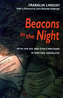 Beacons in the night : with the OSS and Tito's partisans in wartime Yugoslavia / Franklin Lindsay.