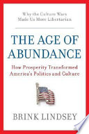 The age of abundance : how prosperity transformed America's politics and culture /