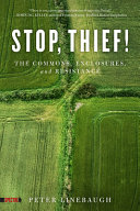 Stop, thief! : the commons, enclosures, and resistance / Peter Linebaugh.