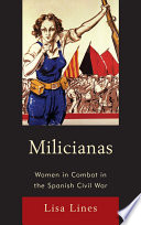 Milicianas : women in combat in the Spanish Civil War / Lisa Margaret Lines.
