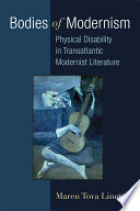 Bodies of modernism : physical disability in transatlantic modernist literature / Maren Tova Linett.