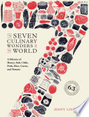 The seven culinary wonders of the world : a history of honey, salt, chile, pork, rice, cacao, and tomato : featuring 63 international recipes / Jenny Linford ; illustrated by Alice Pattullo.