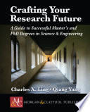 Crafting your research future : a guide to successful master's and Ph. D. degrees in science & engineering /