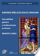 Amores Biblicos Bajo Censura : Sexualidad, Genero y Traducciones Erroneas /