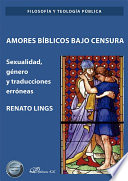 Amores biblicos bajo censura : sexualidad, genero y traducciones erroneas /