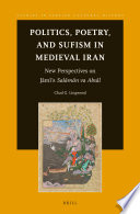 Politics, poetry, and sufism in medieval Iran : new perspectives on Jami's Salaman va Absal / by Chad G. Lingwood.